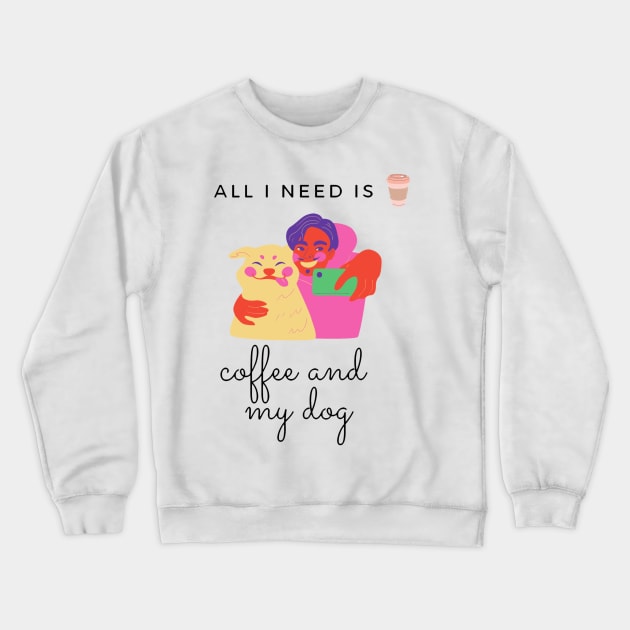 all i need is coffee and my dog Crewneck Sweatshirt by AKMarketHub